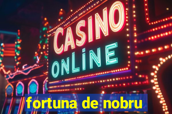 fortuna de nobru